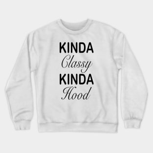 Kinda classy kinda hood Crewneck Sweatshirt